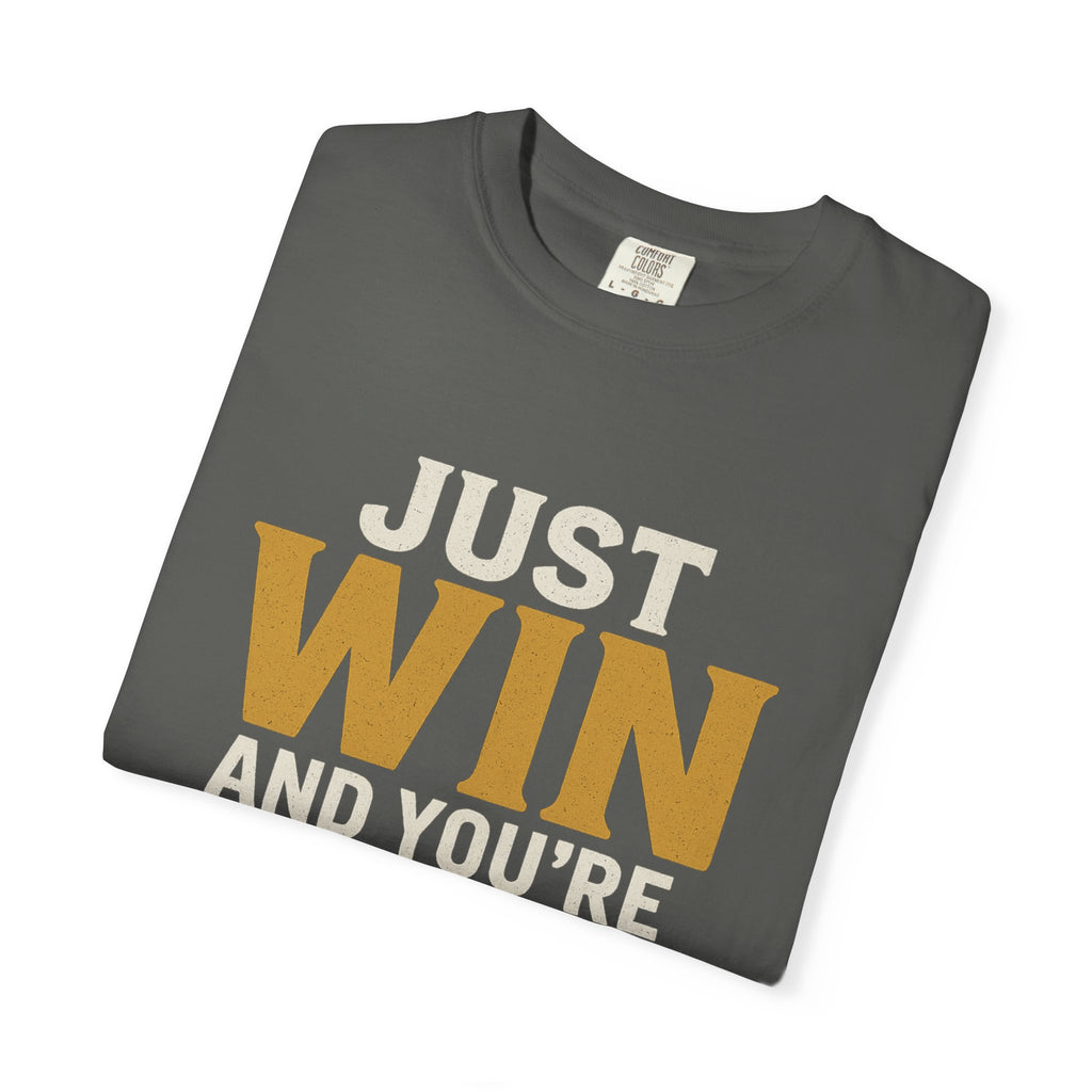 Just Win And You're In! T-Shirt — Motivational Graphic Tee