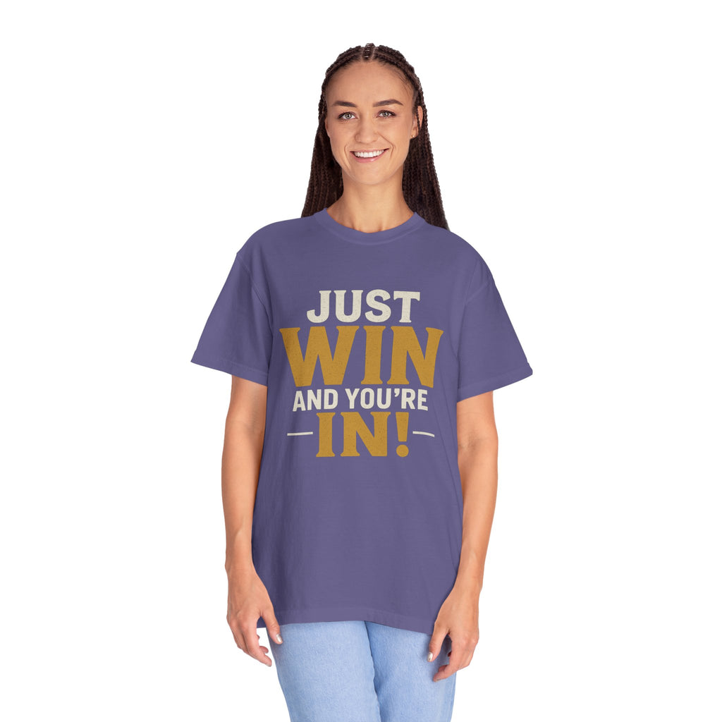Just Win And You're In! T-Shirt — Motivational Graphic Tee