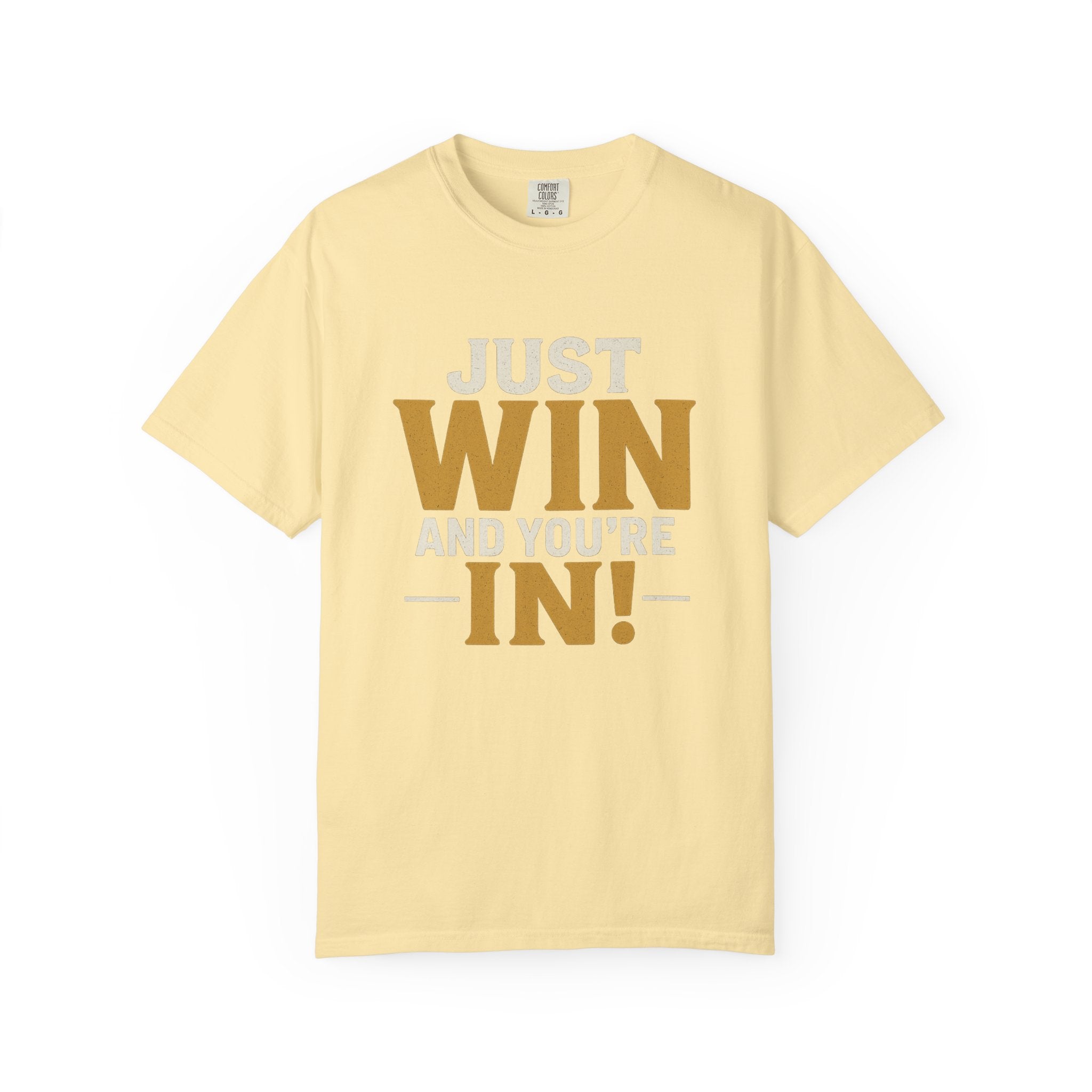 Just Win And You're In! T-Shirt — Motivational Graphic Tee