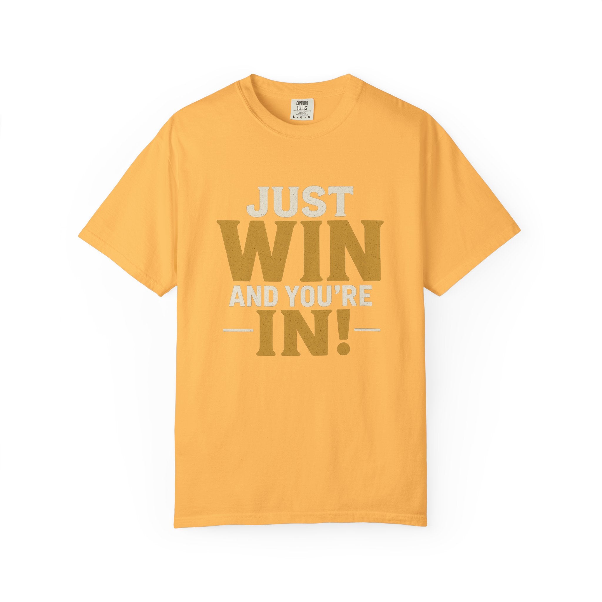 Just Win And You're In! T-Shirt — Motivational Graphic Tee