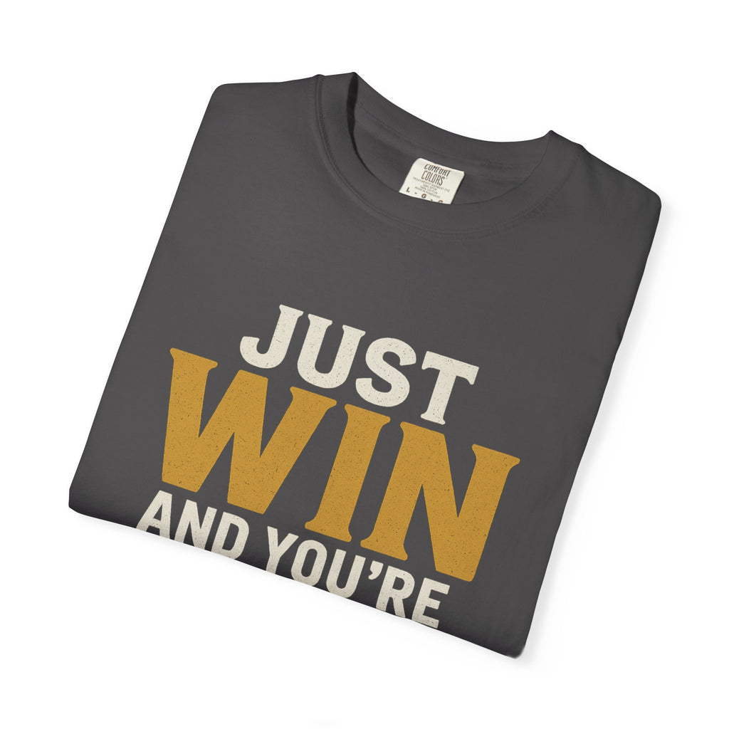 Just Win And You're In! T-Shirt — Motivational Graphic Tee