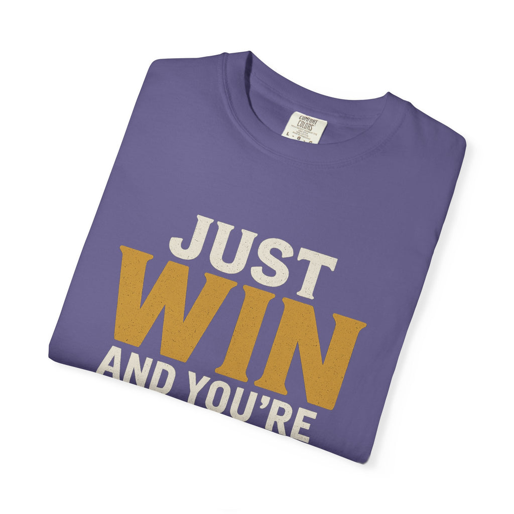 Just Win And You're In! T-Shirt — Motivational Graphic Tee