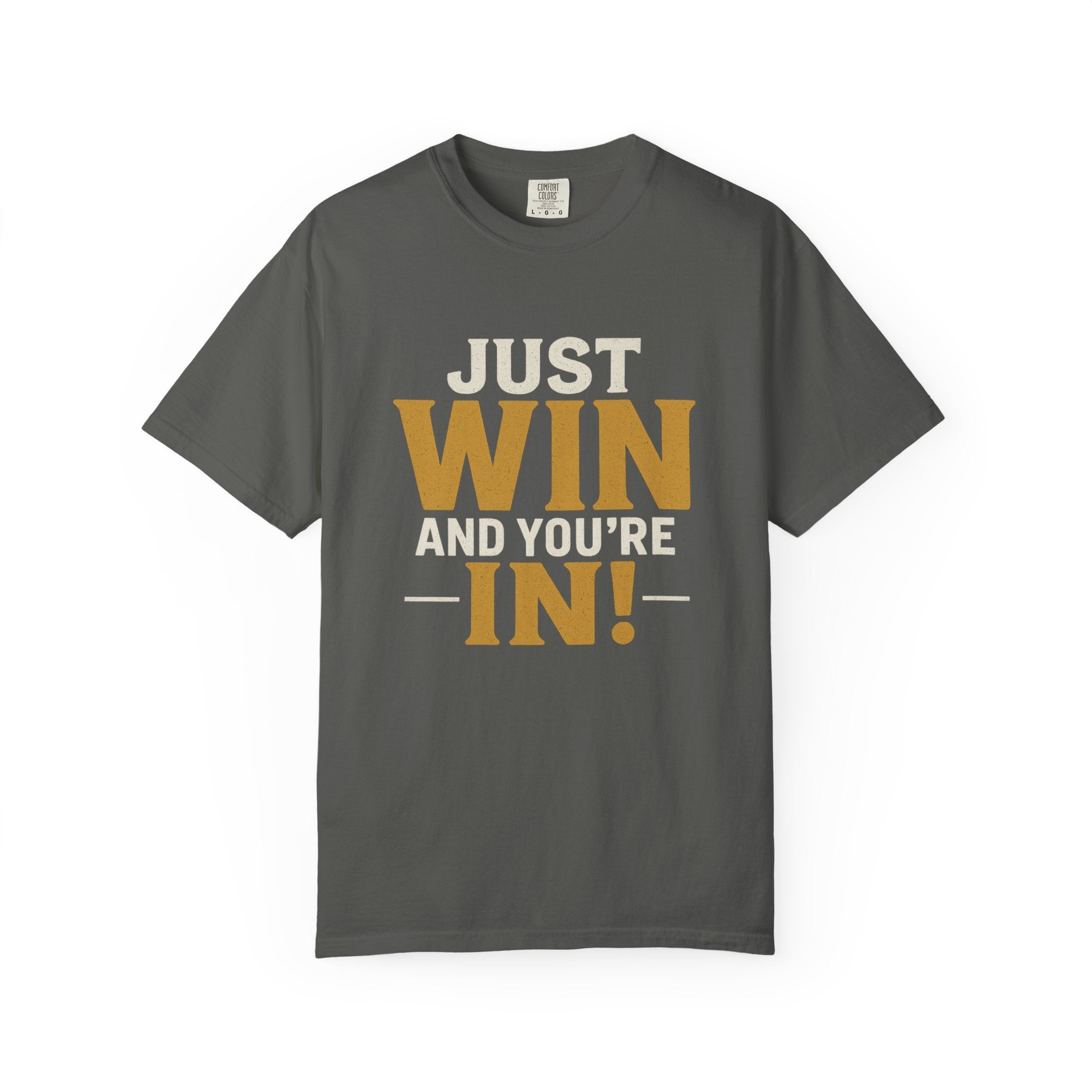 Just Win And You're In! T-Shirt — Motivational Graphic Tee