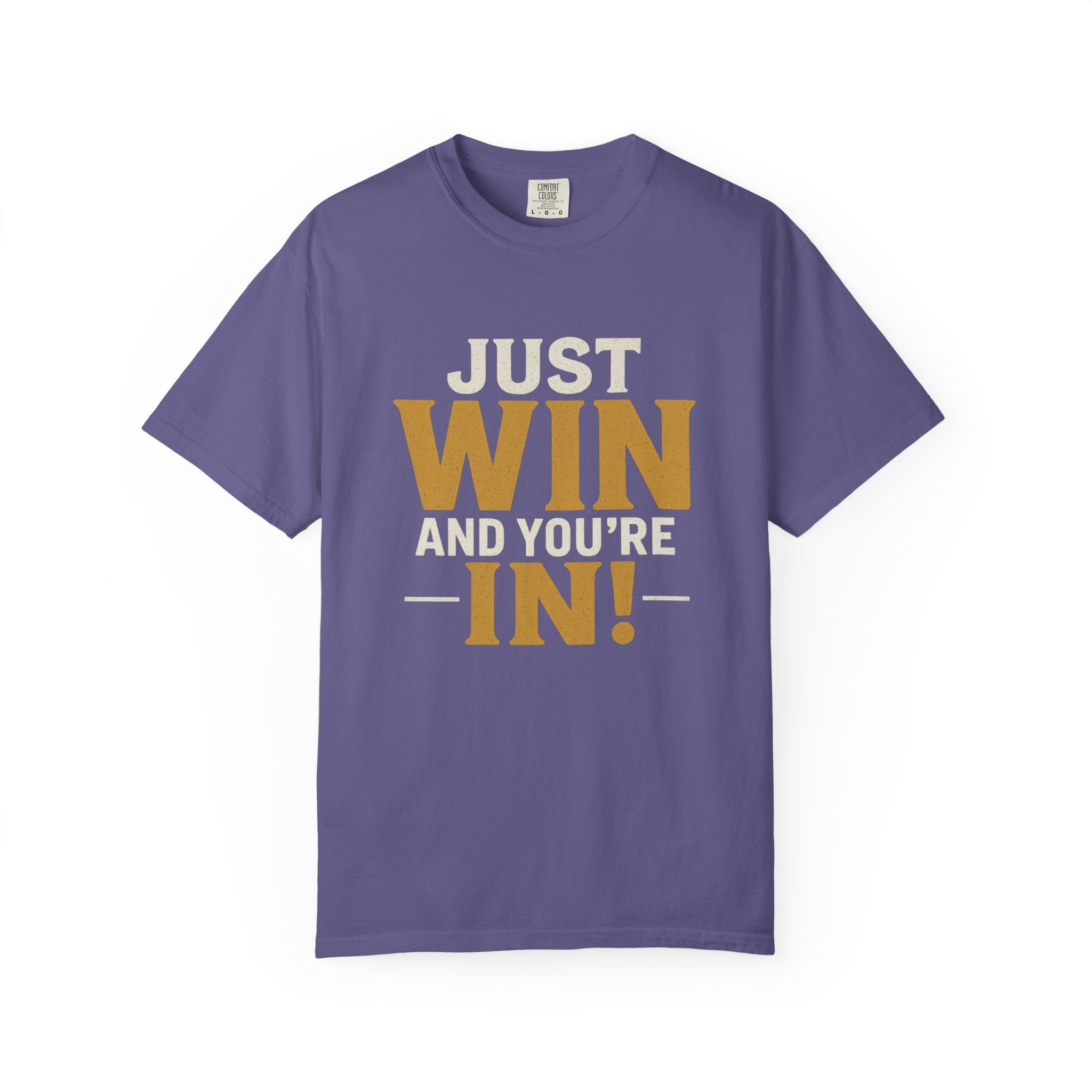 Just Win And You're In! T-Shirt — Motivational Graphic Tee
