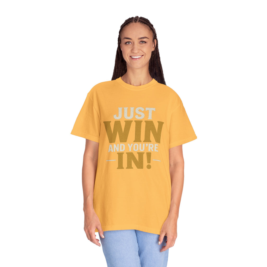 Just Win And You're In! T-Shirt — Motivational Graphic Tee