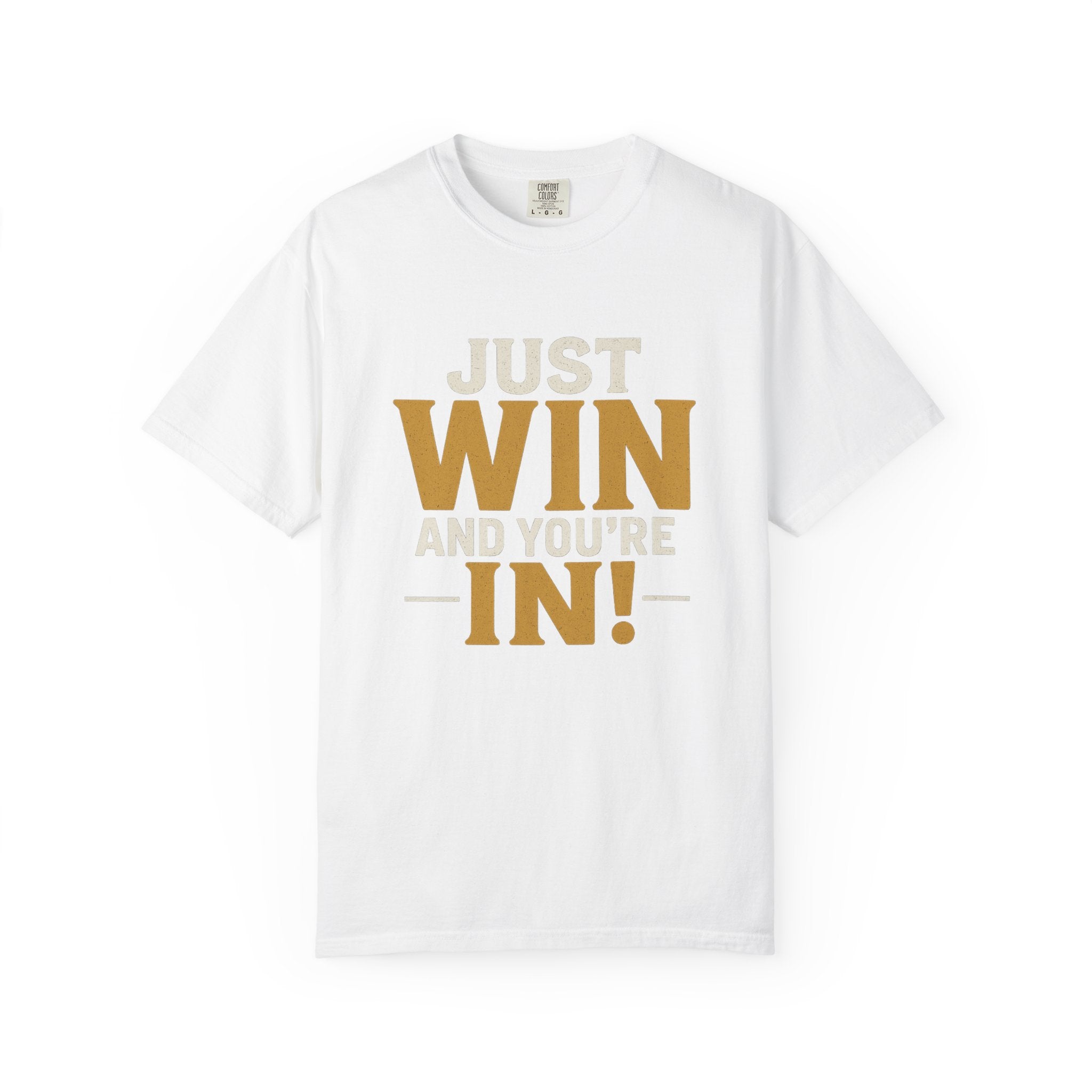 Just Win And You're In! T-Shirt — Motivational Graphic Tee