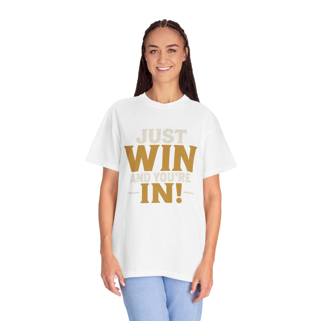 Just Win And You're In! T-Shirt — Motivational Graphic Tee