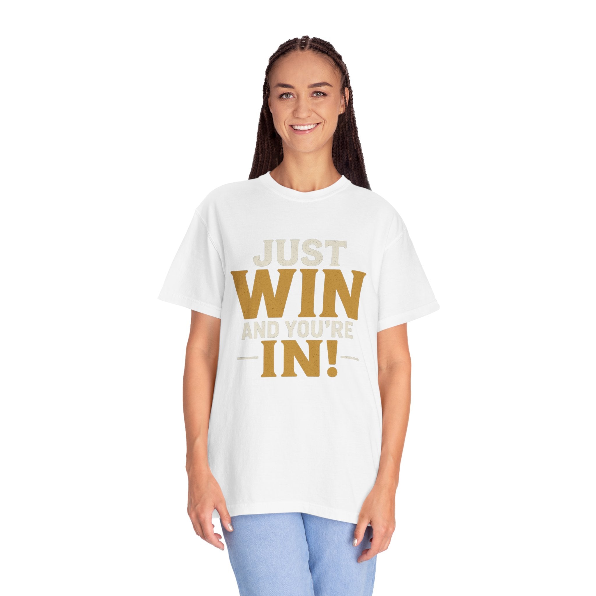 Just Win And You're In! T-Shirt — Motivational Graphic Tee
