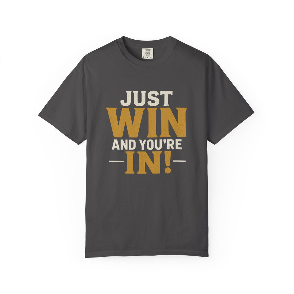 Just Win And You're In! T-Shirt — Motivational Graphic Tee