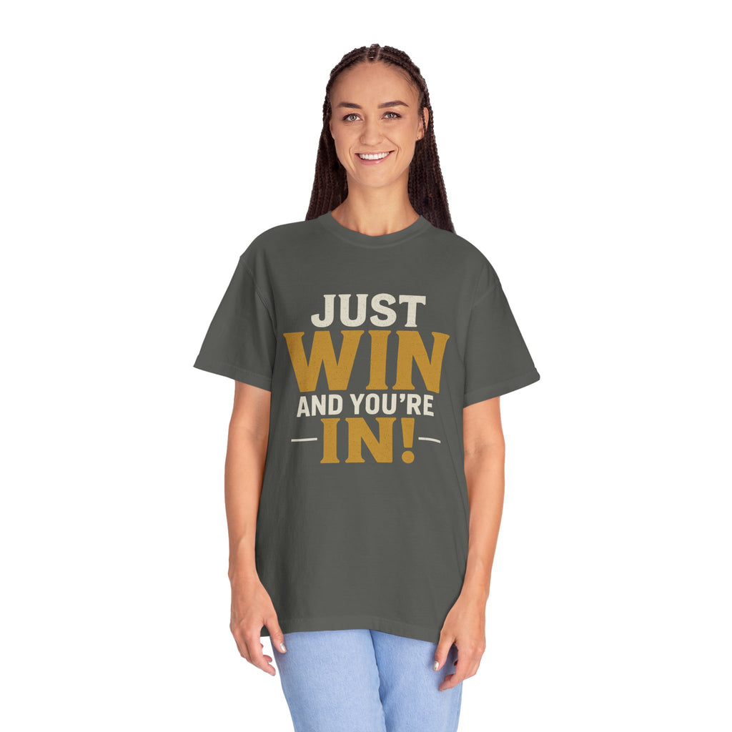 Just Win And You're In! T-Shirt — Motivational Graphic Tee