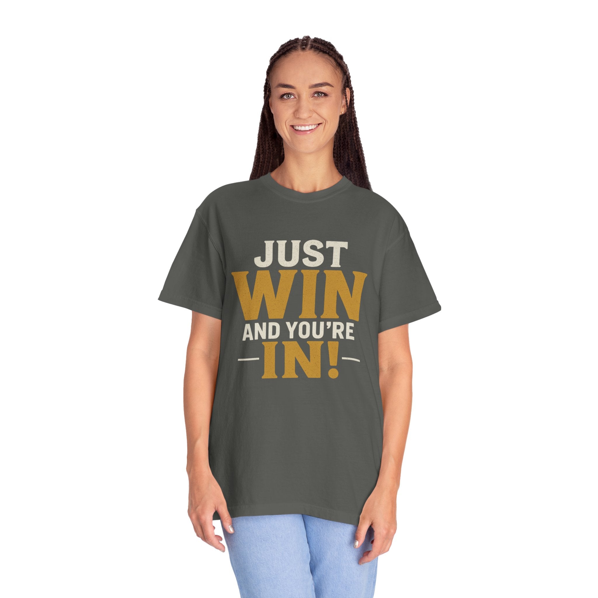 Just Win And You're In! T-Shirt — Motivational Graphic Tee