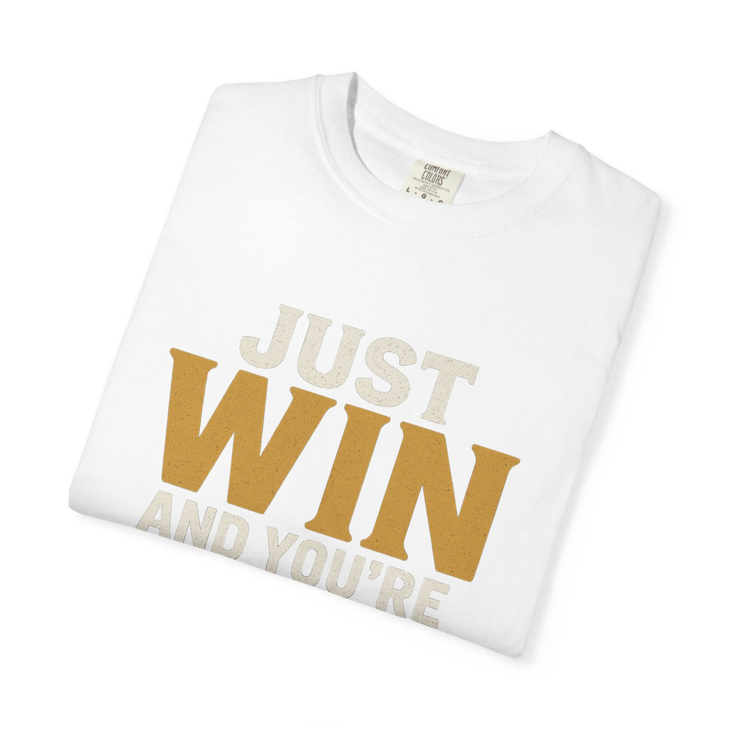 Just Win And You're In! T-Shirt — Motivational Graphic Tee