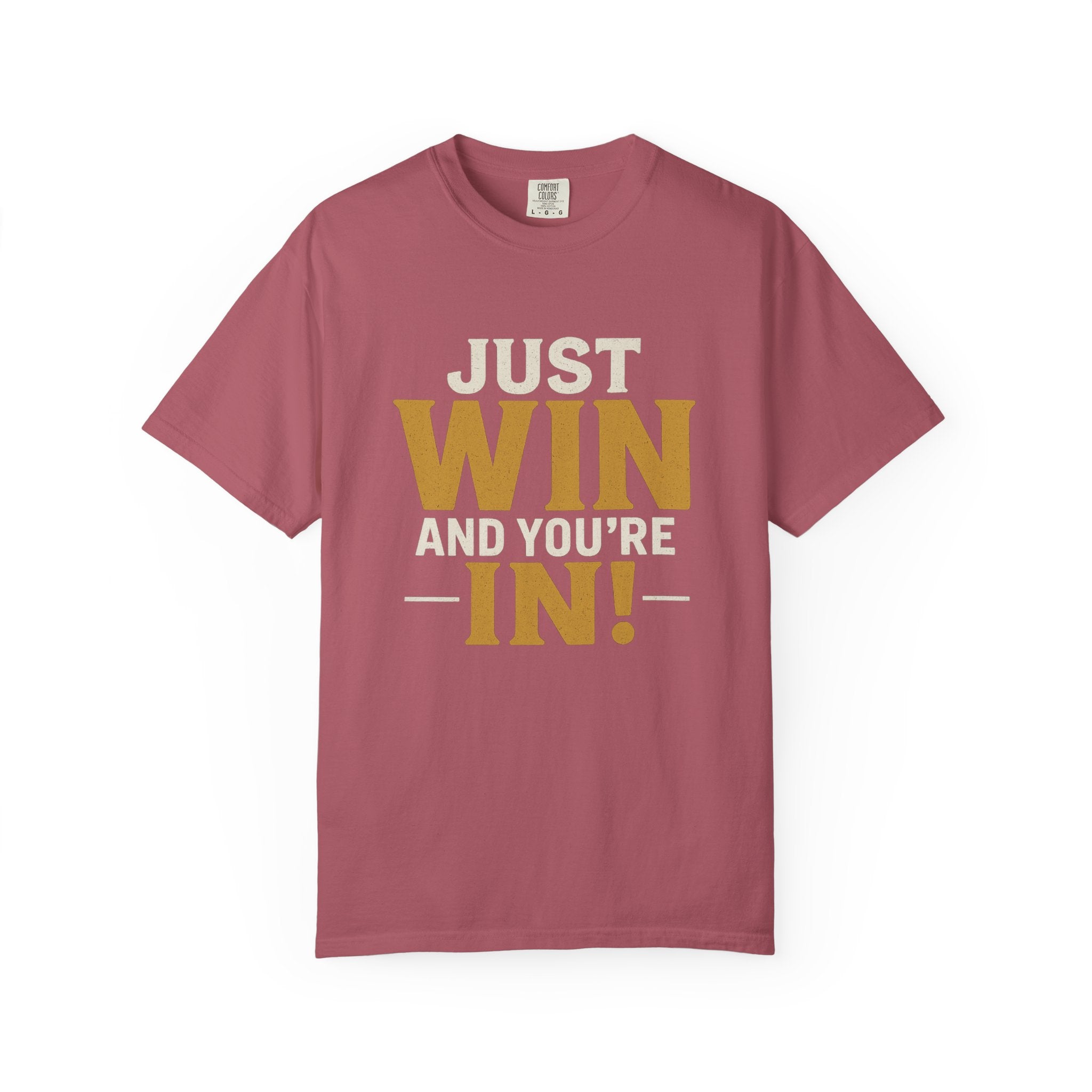Just Win And You're In! T-Shirt — Motivational Graphic Tee