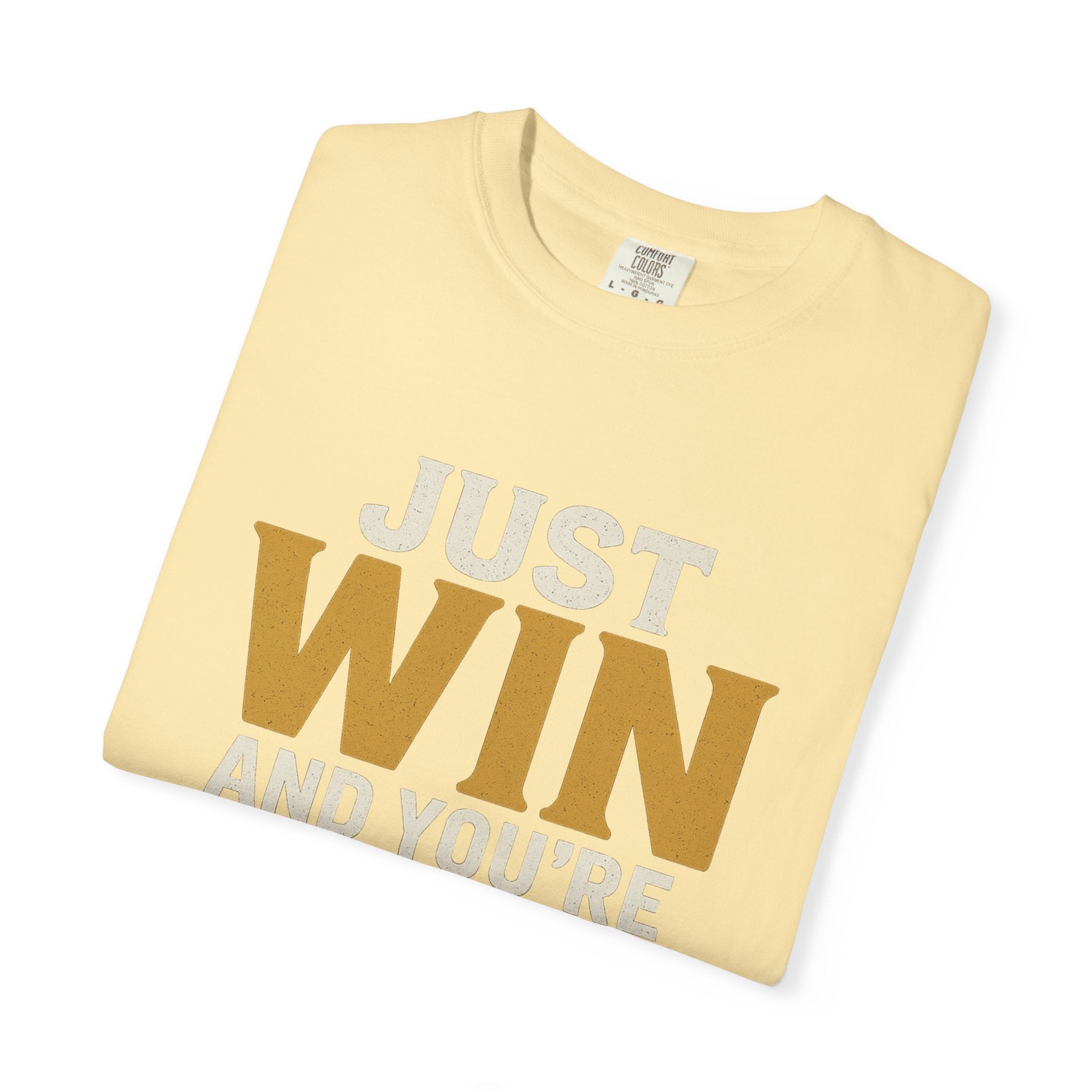 Just Win And You're In! T-Shirt — Motivational Graphic Tee