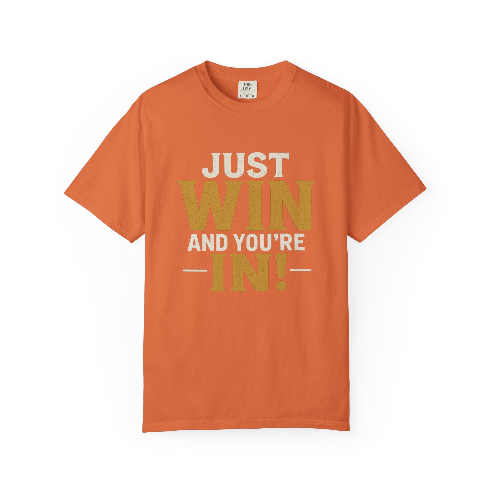 Just Win And You're In! T-Shirt — Motivational Graphic Tee