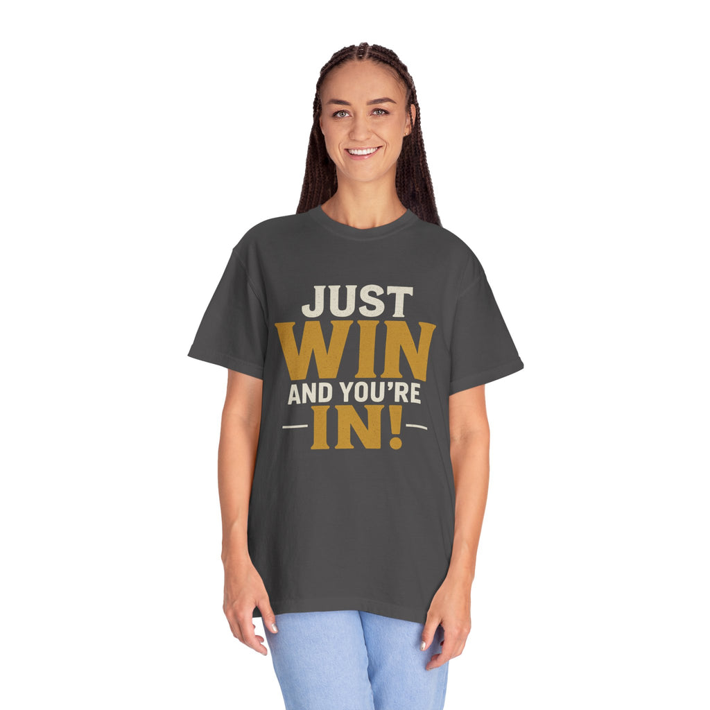 Just Win And You're In! T-Shirt — Motivational Graphic Tee